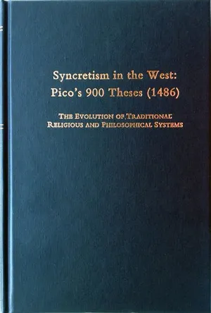 Book Cover: Syncretism in the West : Pico's 900 Theses (1486) : The Evolution of Traditional Religious and Philosophical Systems : With a Revised Text, English Translation, and Commentary