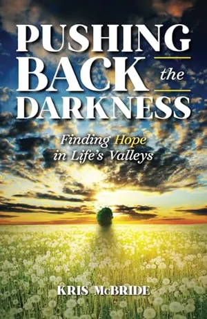 Book Cover: Pushing Back the Darkness: Finding Hope in Life's Valleys