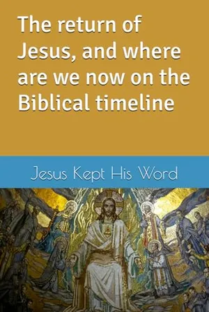 Book Cover: The return of Jesus, and where are we now on the Biblical timeline