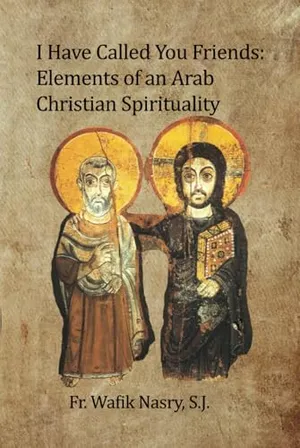 Book Cover: I have Called You Friends: Elements of an Arab Christian Spirituality