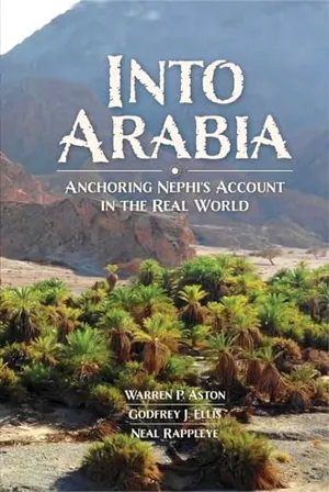 Book Cover: Into Arabia: Anchoring Nephi's Account in the Real World