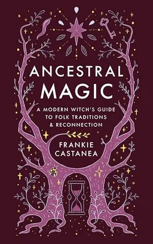 Book Cover: Ancestral Magic: A Modern Witch's Guide to Folklore, Tradition, and Reconnection