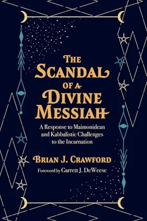 Book Cover: The Scandal of a Divine Messiah: A Response to Maimonidean and Kabbalistic Challenges to the Incarnation