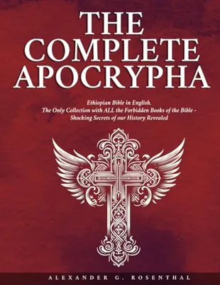 Book Cover: The Complete Apocrypha: Ethiopian Bible in English – The Only Collection With ALL the Forbidden Books of the Bible – Shocking Secrets of Our History Revealed