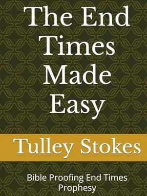 Book Cover: The End Times Made Easy: Bible Proofing End Times Prophesy (Trae Stokes bible studies series)