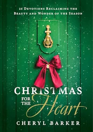 Book Cover: Christmas for the Heart: 25 Devotions Reclaiming the Beauty and Wonder of the Season