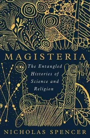 Book Cover: Magisteria: The Entangled Histories of Science & Religion