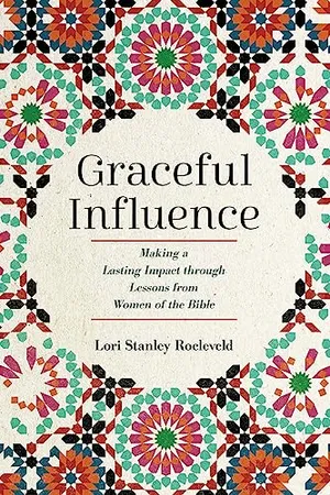 Book Cover: Graceful Influence: Making a Lasting Impact through Lessons from Women of the Bible