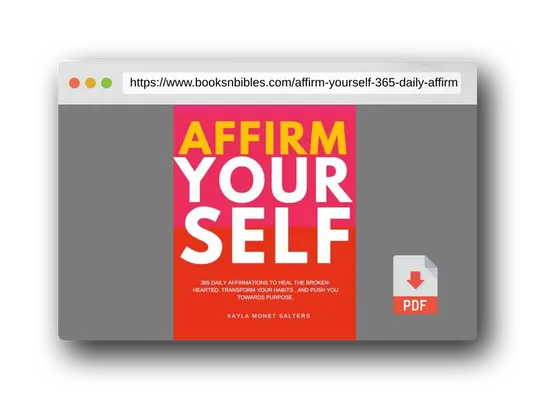 PDF Preview of the book Affirm Yourself: 365 Daily Affirmations to Heal the Broken-Hearted, Transform Your Habits, and Push You Towards Purpose