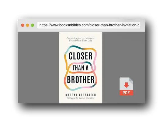 PDF Preview of the book Closer Than A Brother: An Invitation to Cultivate Friendships That Last