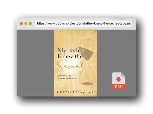 PDF Preview of the book My Father Knew the Secret: Growing Up with Bob Proctor