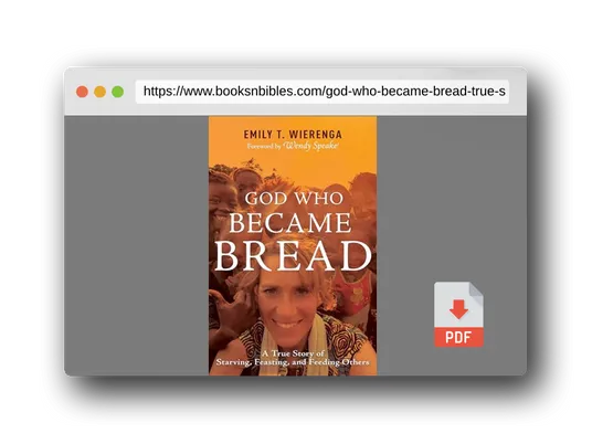 PDF Preview of the book God Who Became Bread: A True Story of Starving, Feasting, and Feeding Others