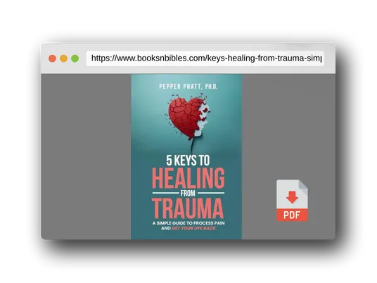 PDF Preview of the book 5 Keys to Healing From Trauma: a simple guide to process pain and get your life back