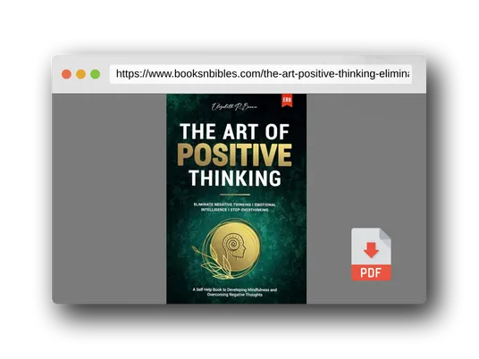 PDF Preview of the book The Art of Positive Thinking: Eliminate Negative Thinking I Emotional Intelligence I Stop Overthinking: A Self Help Book to Developing Mindfulness and Overcoming Negative Thoughts