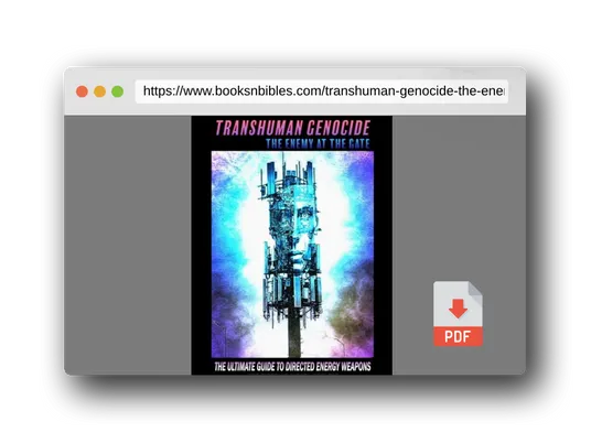 PDF Preview of the book TRANSHUMAN GENOCIDE - THE ENEMY AT THE GATE: THE ULTIMATE GUIDE TO EMF SHIELDING, DIRECTED ENERGY WEAPONS AND ARTIFICIAL INTELLIGENCE