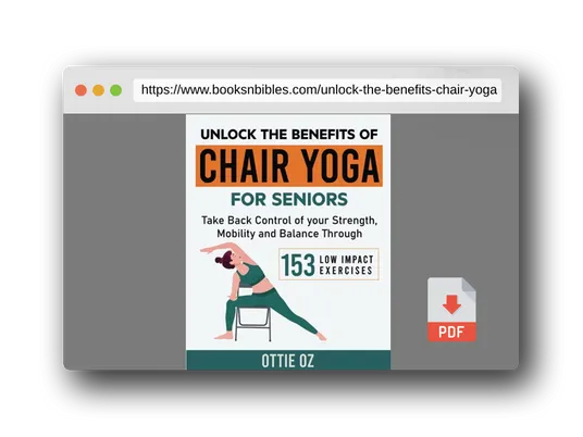PDF Preview of the book Unlock the Benefits of Chair Yoga for Seniors: Take Back Control of your Strength, Mobility and Balance through 153 Low Impact Exercises (With Illustrations)