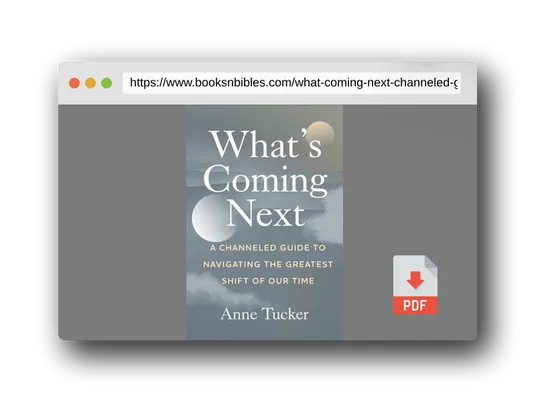 PDF Preview of the book What's Coming Next: A Channeled Guide to Navigating the Greatest Shift of our Time