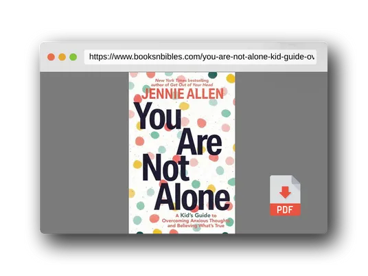 PDF Preview of the book You Are Not Alone: A Kid's Guide to Overcoming Anxious Thoughts and Believing What's True