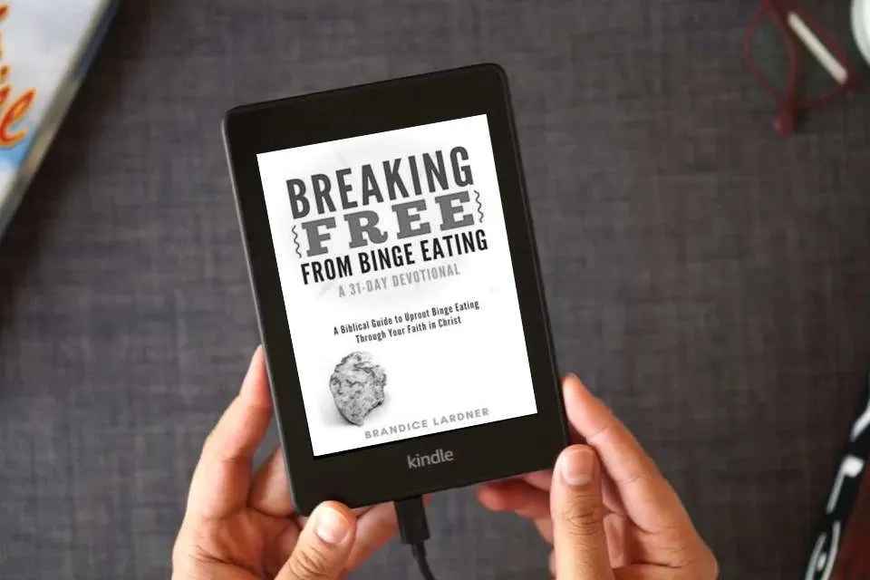 Read Online Breaking Free From Binge Eating: A Biblical Guide to Uproot Binge Eating Through Your Faith in Christ (A Transformative Devotional) as a Kindle eBook