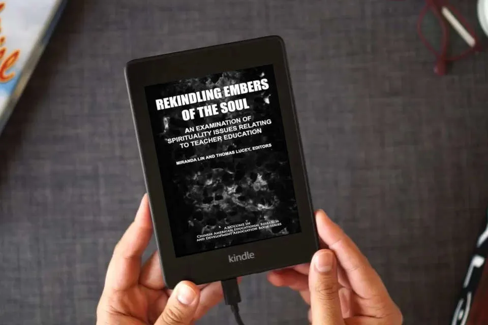 Read Online Rekindling Embers of the Soul: An Examination of Spirituality Issues Relating to Teacher Education (Chinese American Educational Research and Development Association Book Series) as a Kindle eBook