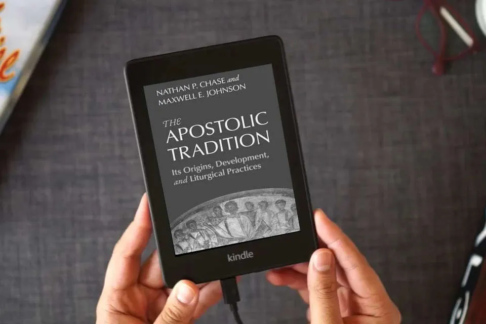 Read Online The Apostolic Tradition: Its Origins, Development, and Liturgical Practices as a Kindle eBook