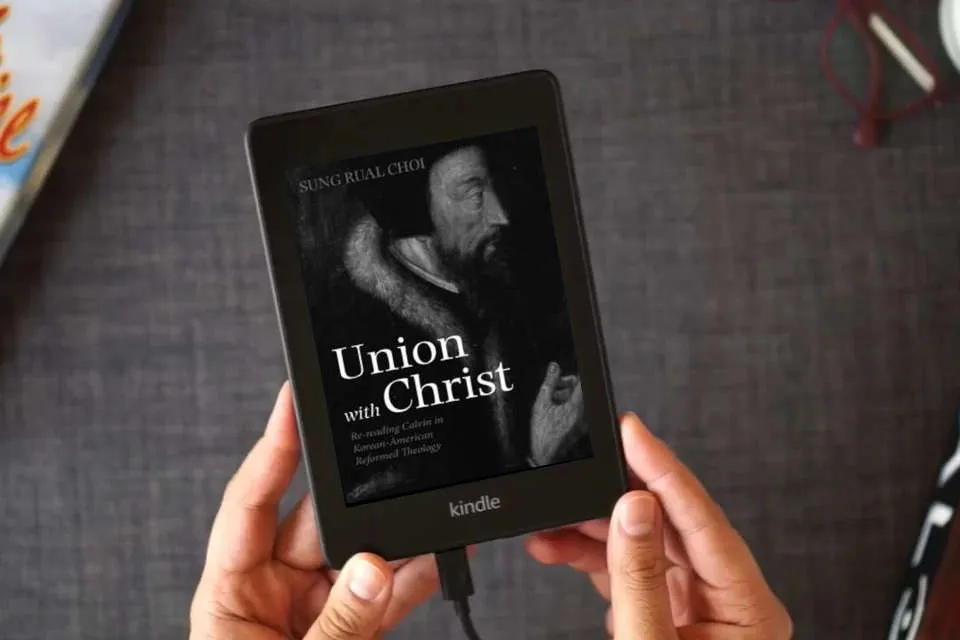 Read Online Union with Christ: Re-reading Calvin in Korean-American Reformed Theology as a Kindle eBook