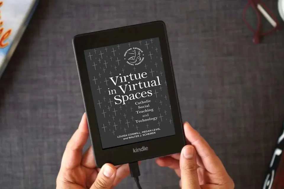 Read Online Virtue in Virtual Spaces: Catholic Social Teaching and Technology (Enacting Catholic Social Tradition) as a Kindle eBook